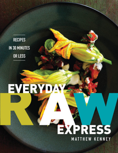 Everyday Raw Express Recipes In 30 Minutes or Less