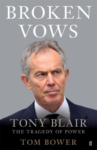 Broken Vows   Tony Blair The Tragedy of Power