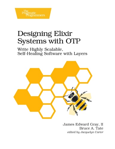 Designing Elixir Systems With OTP Write Highly Scalable, Self healing Software w