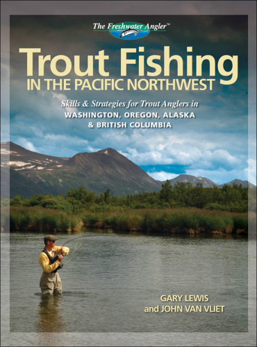 Trout Fishing in the Pacific Northwest   Skills & Strategies for Trout An