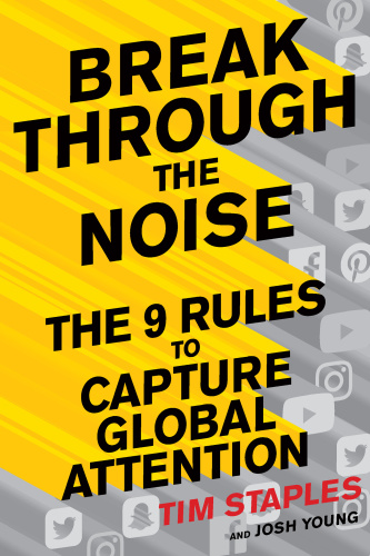 Break Through the Noise The Nine Rules to Capture Global Attention by Tim Staples,...