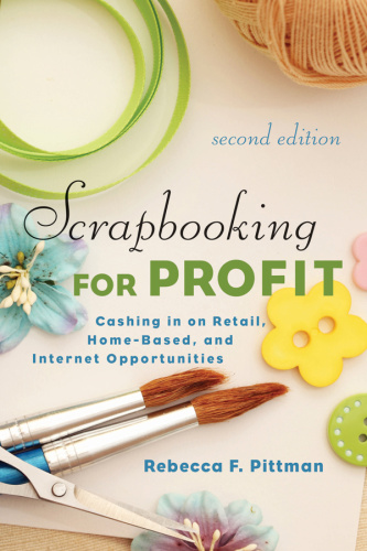 Scrapbooking for Profit   Cashing in on Retail, Home Based, and Internet Opportu