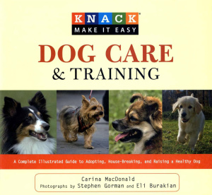 Knack Dog Care and Training   A Complete Illustrated Guide to Adopting, House Br