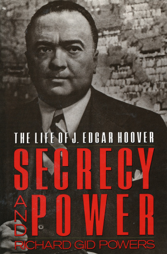 Secrecy and Power The Life of J  Edgar Hoover