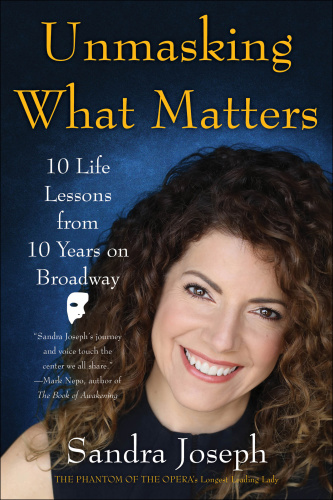 Sandra Joseph Unmasking What Matters 10 Life Lessons From 10 Years On Broadway 2