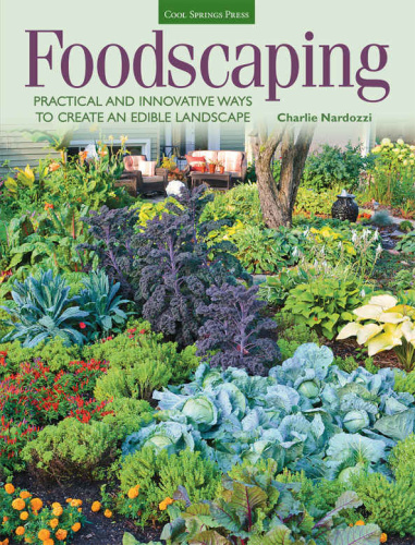 Foodscaping Practical and Innovative Ways to Create an Edible Landscape