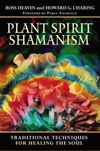 Plant Spirit Shamanism   Traditional Techniques for Healing the Soul