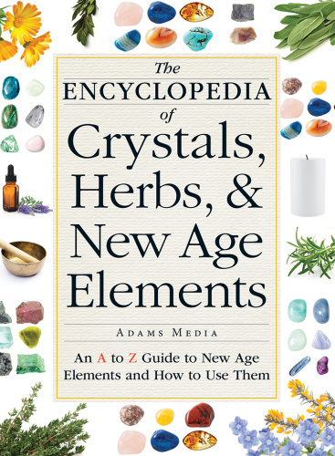 The Encyclopedia of Crystals, Herbs, and New Age Elements   An A to Z Guide to New...