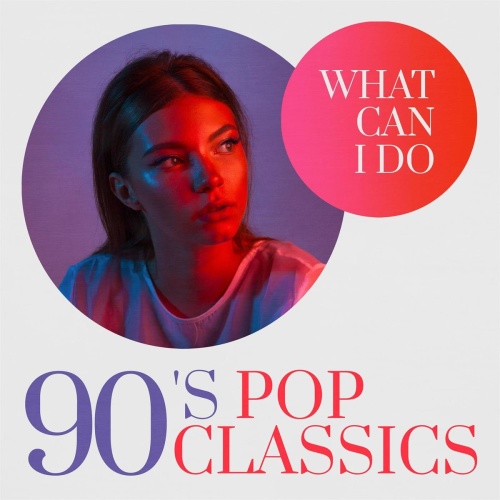 VA What Can I Do 90's Pop Classics (2020)