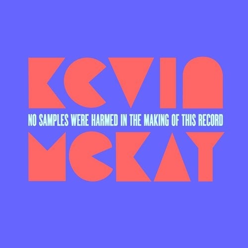 Kevin McKay No Samples Were Harmed In The Ming Of This Record (2019)