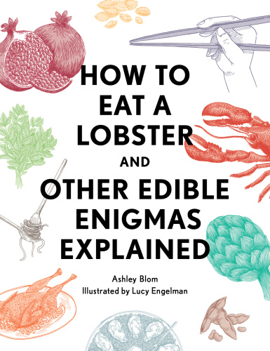 How to Eat a Lobster   And Other Edible Enigmas Explained