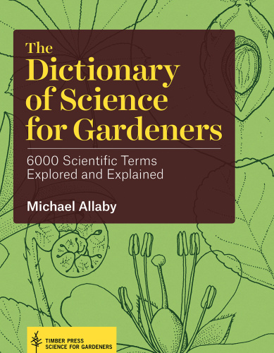 The Dictionary of Science for Gardeners   Scientific Terms Explored and Exp (6000)