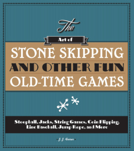 The Art of Stone Skipping and Other Fun Old Time Games Stoopball, Jacks, String Ga...