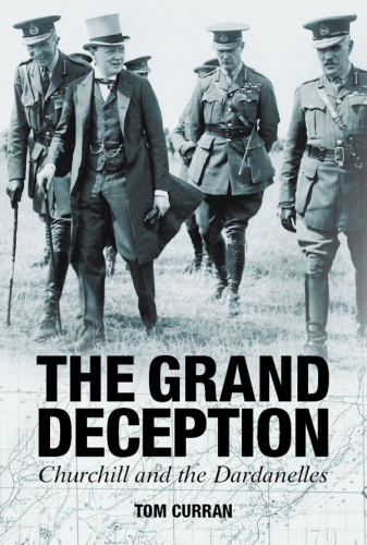Grand Deception   Churchill and the Dardanelles