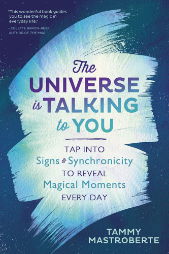 The Universe Is Talking to You Tap into Signs & Synchronicity to Reveal Magical