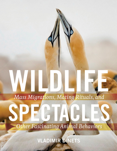 Wildlife Spectacles Mass Migrations, Mating Rituals, and Other Fascinating Anima...