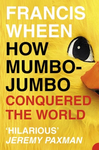 How Mumbo Jumbo Conquered the World   A Short History of Modern Delusions