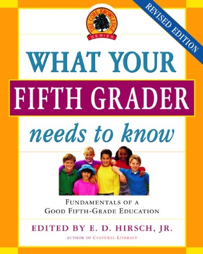 E D Hirsch Jr   What Your Fifth Grader Needs to Know