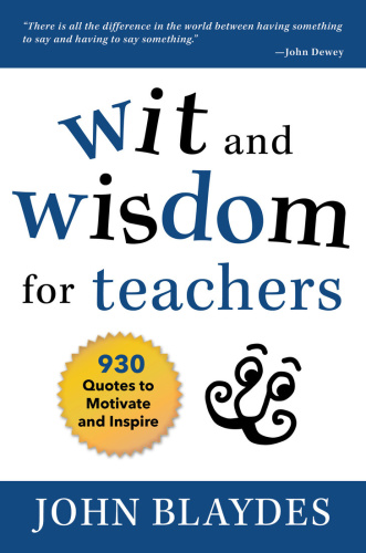 Wit and Wisdom for Teachers 930 Quotes to Motivate and Inspire