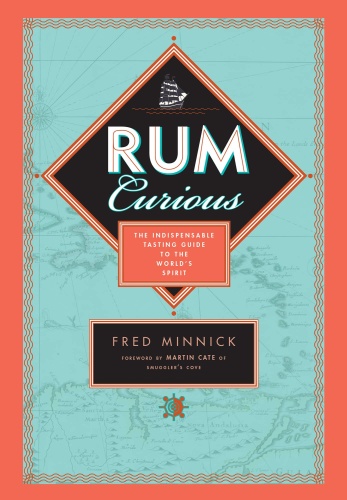 Rum Curious   The Indispensable Tasting Guide to the World's Spirit