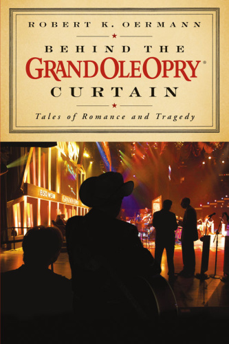 Grand Ole Opry Behind The Grand Ole Opry Curtain Tales Of Romance And Tragedy 20