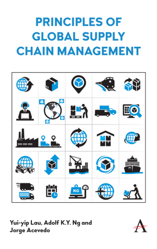 Principles of Global Supply Chain Management by Yui Yip Lau Adolf K Y Ng Jorge A...
