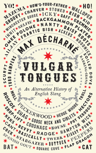 Vulgar Tongues An Alternative History of English Slang