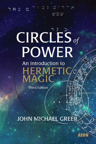 Circles of Power - An Introduction to Hermetic Magic, 3rd Edition