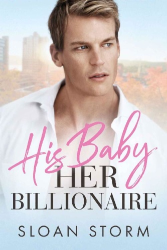His Baby, Her Billionaire A Bi   Sloan Storm