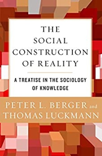 The Social Construction of Reality   A Treatise in the Sociology of Knowledge