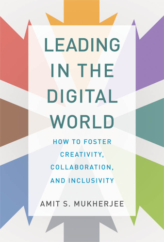 Leading in the Digital World  How to Foster Creativity, Collaboration, and Inclusi...