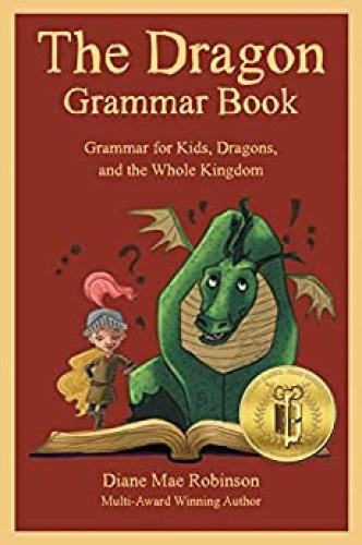 The Dragon Grammar Book   Grammar for Kids, Dragons, and the Whole Kingdom