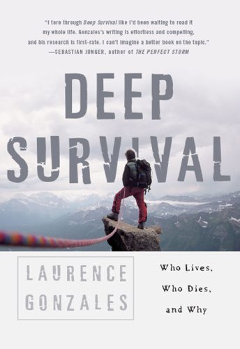 Deep Survival True Stories of Miraculous Endurance and Sudden Death by Laurence Gonzales