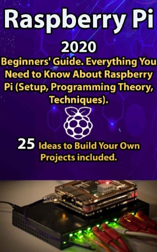 Raspberry Pi Beginners' Guide Everything You Need to Know About Raspberry (2020)