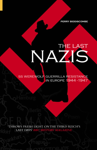 The Last Nazis   SS Werewolf Guerrilla Resistance in Europe 1944 (1947)