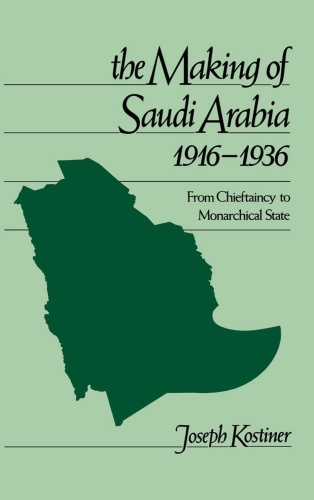 The Making of Saudi Arabia 1916  From Chieftaincy to Monarchical State (1936)