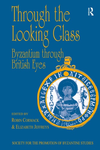 Through the Looking Glass Byzantium through British Eyes Papers from the Twenty
