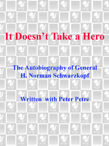 It Doesn't Take a Hero - The Autobiography of General Norman Schwarzkopf