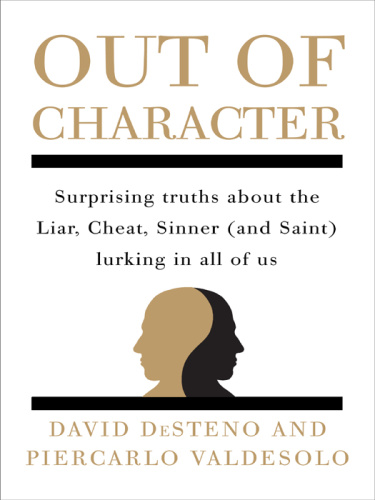 Out of Character Surprising Truths About the Liar, Cheat, Sinner (and Saint) Lur...