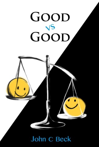 Good vs Good Why the 8 Great Goods Are Behind Every Good (and Bad) Decision