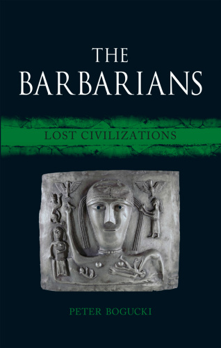 The Barbarians Lost Civilizations   Peter Bogucki