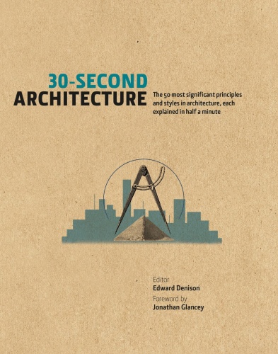 30 Second Architecture The 50 Most Signicant Principles and Styles in Architectu