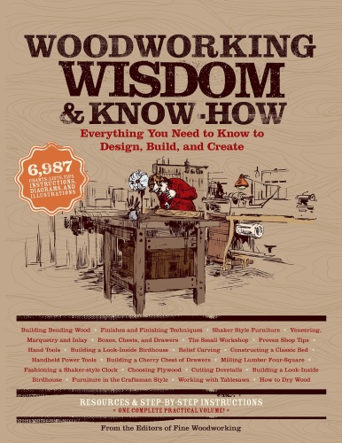 Woodworking Wisdom & Know How Everything You Need to Know to Design, Build, and Cr...
