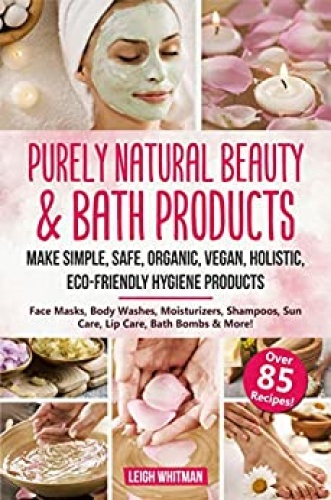 Purely Natural Beauty & Bath Products   Make Simple, Safe, Organic, Vegan, Holis