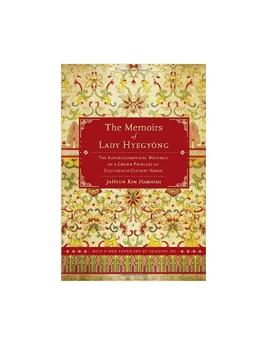 The Memoirs of Lady Hyegyong The Autobiographical Writings of a Crown Princess o