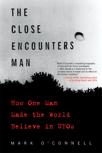The Close Encounters Man - How One Man Made the World Believe in UFOs