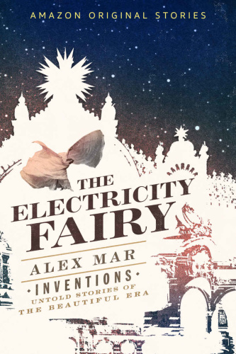 The Electricity Fairy (Inventions Untold Stories of the Beautiful Era collection) by Alex Mar