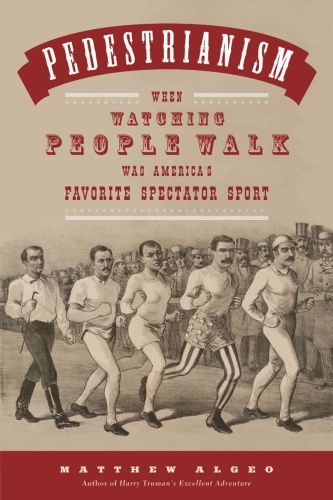 Pedestrianism When Watching People Walk Was America's Favorite Spectator Sport