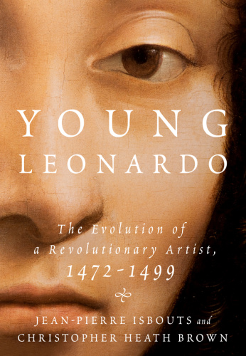 Young Leonardo   The Evolution of a Revolutionary Artist, 1472 (1499)