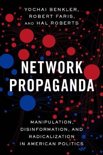 Network Propaganda Manipulation, Disinformation, and Radicalization in American Politics by Yoch...